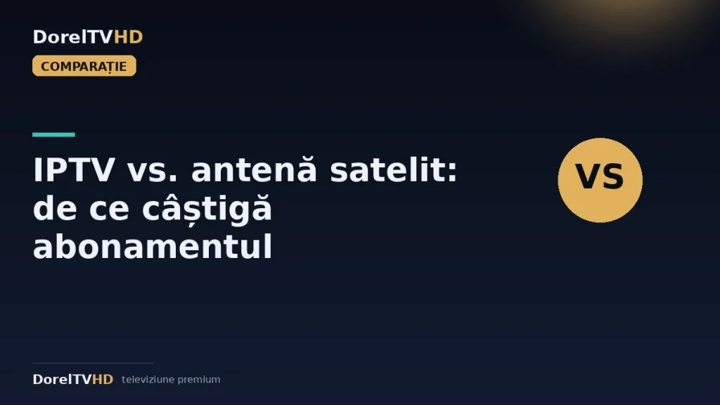 IPTV vs. antenă satelit: de ce un abonament bate parabola în 2026